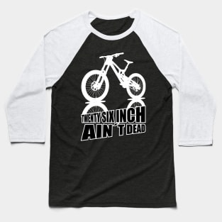 Mountain Bike Twenty Six Inch Aint Dead 26er Baseball T-Shirt